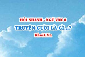 Truyện cười là gì? Cốt truyện, bối cảnh, nhân vật, ngôn ngữ của truyện cười ra sao? Ngữ Văn lớp 8
